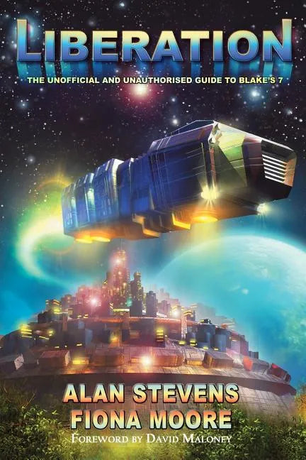 Liberation: The Unoffical and Unauthorised Guide to Blake's 7 - Paperback