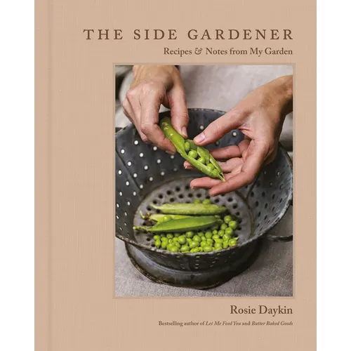 The Side Gardener: Recipes & Notes from My Garden - Hardcover