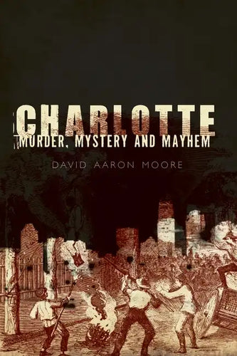Charlotte: Murder, Mystery and Mayhem - Paperback
