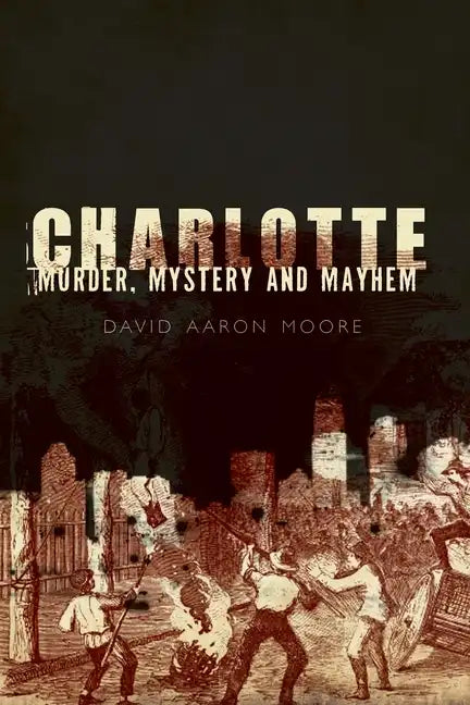 Charlotte: Murder, Mystery and Mayhem - Paperback