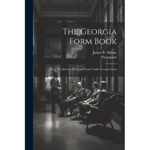 The Georgia Form Book: Being A Collection Of Legal Forms Under Georgia Laws - Paperback