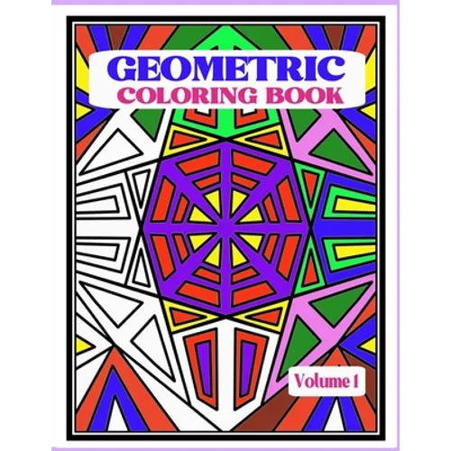 Geometric Coloring Book: Fun and Relaxing Patterns and Designs to Release Stress and Be Creative. - Paperback