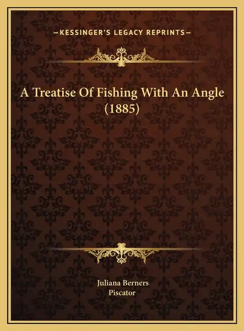 A Treatise Of Fishing With An Angle (1885) - Hardcover