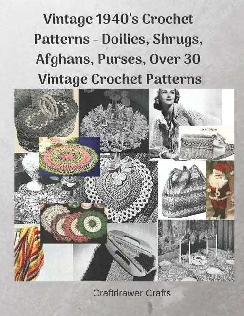 Vintage 1940's Crochet Patterns - Doilies, Shrugs, Afghans, Purses, Over 30 Vintage Crochet Patterns - Paperback