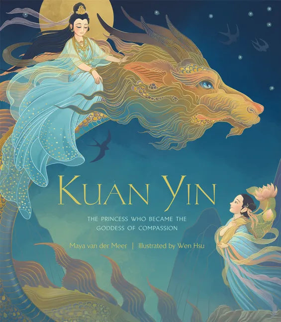 Kuan Yin: The Princess Who Became the Goddess of Compassion - Hardcover