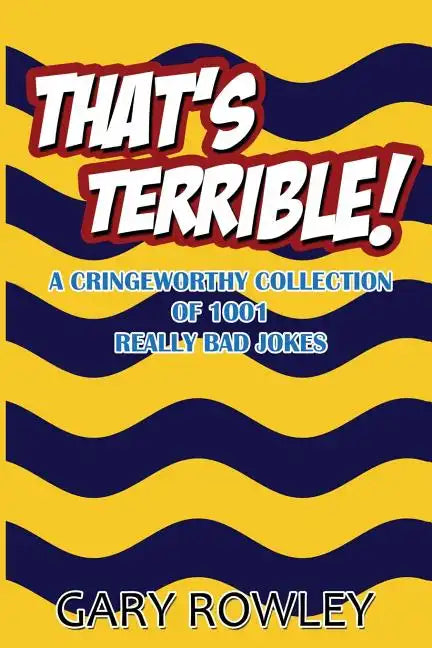 That's Terrible! A Cringeworthy Collection of 1001 Really Bad Jokes - Paperback