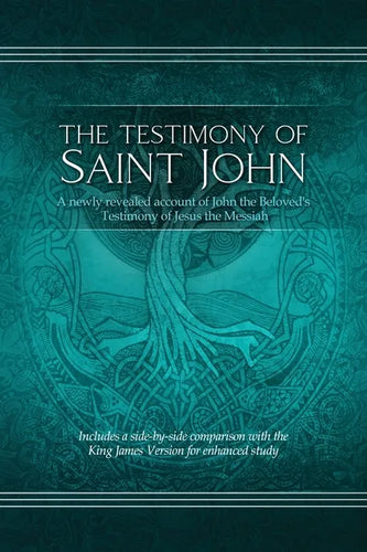 The Testimony of St. John: A newly revealed account of John the Beloved's Testimony of Jesus the Messiah. Includes a side-by-side comparison with - Paperback