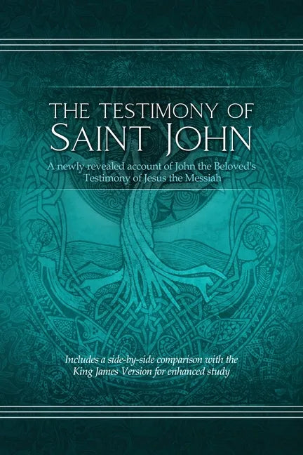 The Testimony of St. John: A newly revealed account of John the Beloved's Testimony of Jesus the Messiah. Includes a side-by-side comparison with - Paperback