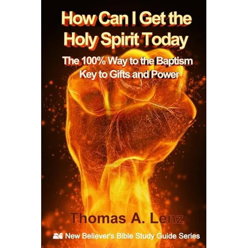 How Can I Get the Holy Spirit Today: 100% Way to the Baptism - Key to Gifts and Power - Paperback