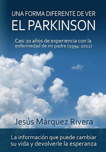 Una forma diferente de ver el Parkinson: Casi 20 años de experiencia con la enfermedad de mi padre (1994-2012) - Paperback