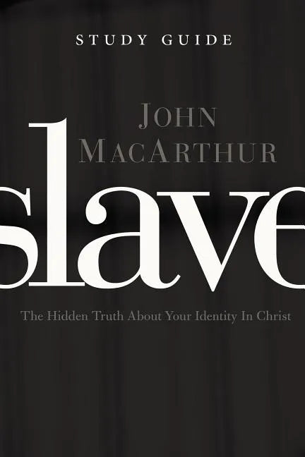 Slave, the Study Guide: The Hidden Truth about Your Identity in Christ - Paperback