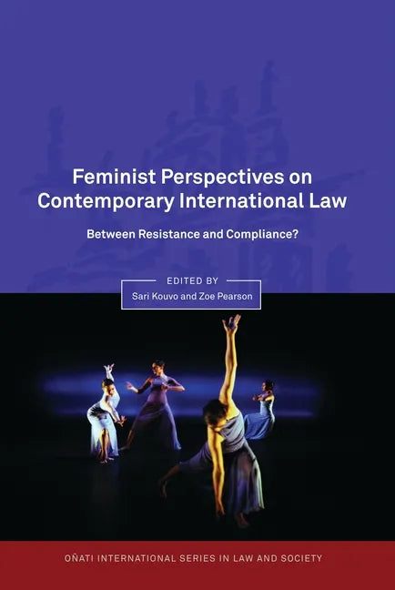 Feminist Perspectives on Contemporary International Law: Between Resistance and Compliance? - Hardcover