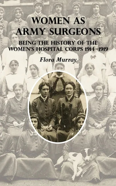 Women as Army Surgeons: Being The History Of The Women's Hospital Corps 1914-1919 - Paperback