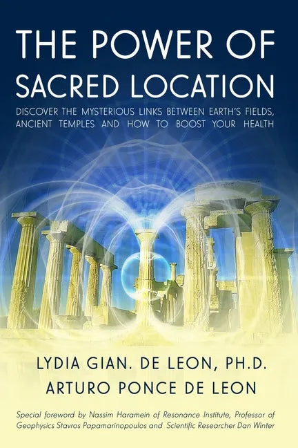 The Power of Sacred Location: Discover the mysterious links between Earth's fields, ancient Temples and how to boost your health - Paperback