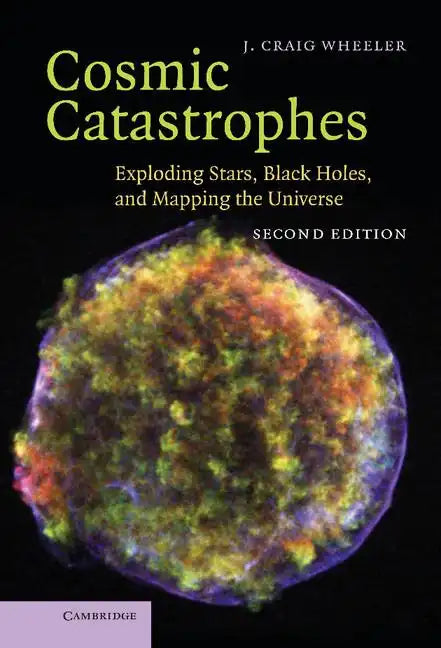 Cosmic Catastrophes: Exploding Stars, Black Holes, and Mapping the Universe - Hardcover