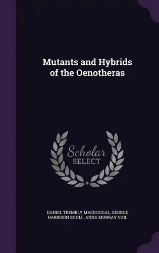 Mutants and Hybrids of the Oenotheras - Hardcover