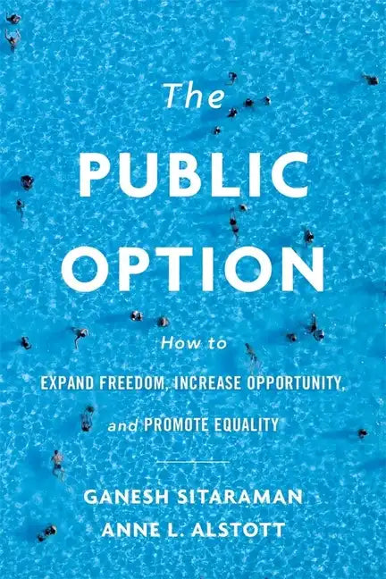 The Public Option: How to Expand Freedom, Increase Opportunity, and Promote Equality - Hardcover