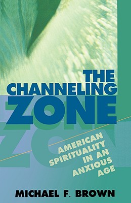 The Channeling Zone: American Spirituality in an Anxious Age - Paperback