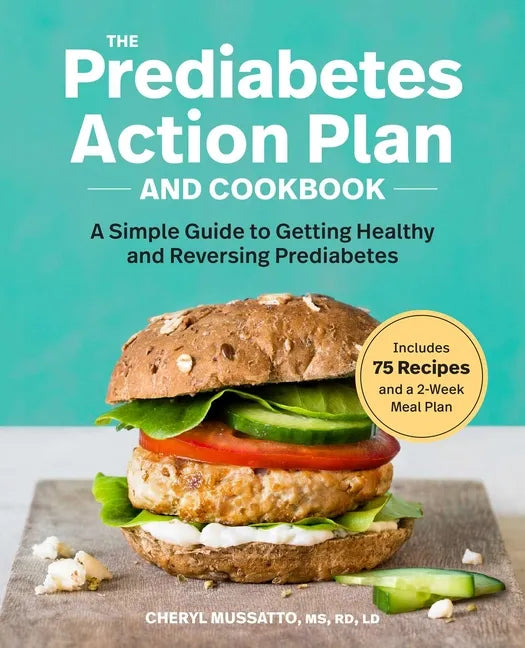 The Prediabetes Action Plan and Cookbook: A Simple Guide to Getting Healthy and Reversing Prediabetes - Paperback