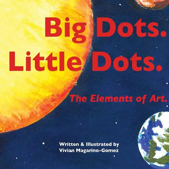 Big Dots. Little Dots. the Elements of Art. - Paperback