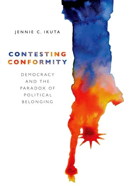 Contesting Conformity: Democracy and the Paradox of Political Belonging - Paperback
