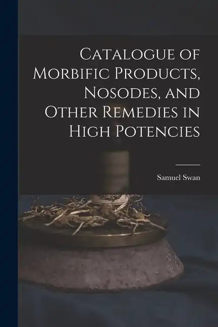 Catalogue of Morbific Products, Nosodes, and Other Remedies in High Potencies - Paperback