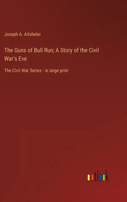 The Guns of Bull Run; A Story of the Civil War's Eve: The Civil War Series - in large print - Hardcover