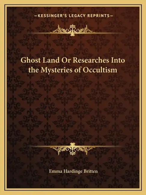 Ghost Land or Researches Into the Mysteries of Occultism - Paperback