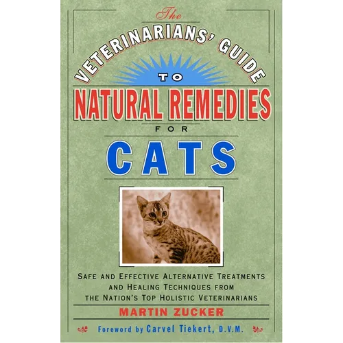 The Veterinarians' Guide to Natural Remedies for Cats: Safe and Effective Alternative Treatments and Healing Techniques from the Nation's Top Holistic - Paperback