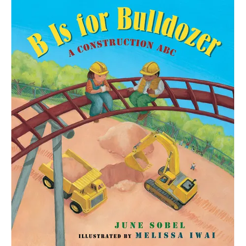 B Is for Bulldozer: A Construction ABC - Board Book