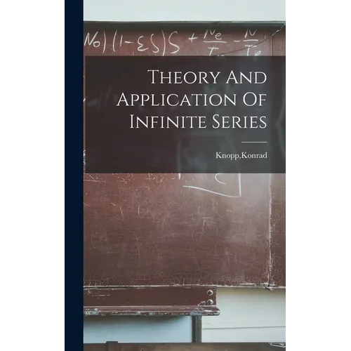 Theory And Application Of Infinite Series - Hardcover
