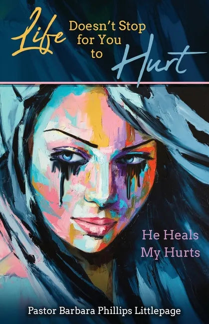 Life Doesn't Stop for You to Hurt: He Heals My Hurts - Paperback