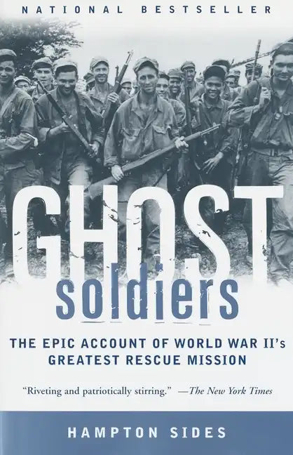 Ghost Soldiers: The Epic Account of World War II's Greatest Rescue Mission - Paperback