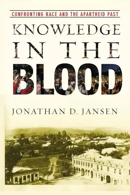 Knowledge in the Blood: Confronting Race and the Apartheid Past - Paperback