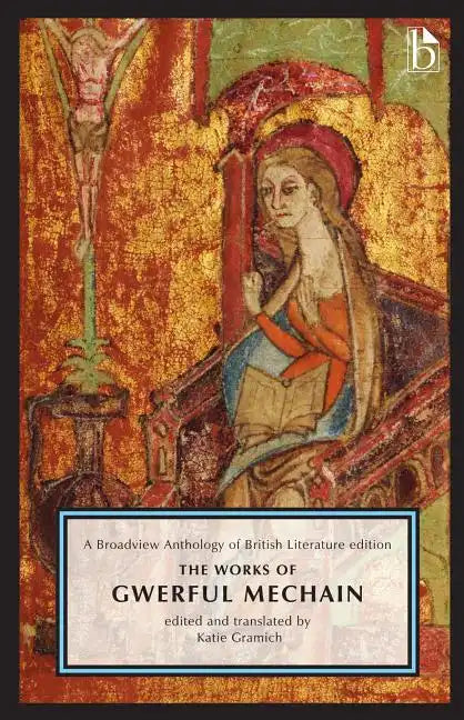 The Works of Gwerful Mechain: A Broadview Anthology of British Literature Edition - Paperback