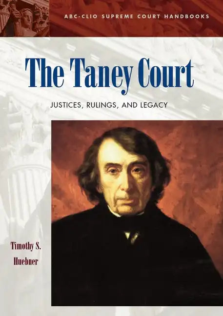 The Taney Court: Justices, Rulings, and Legacy - Hardcover