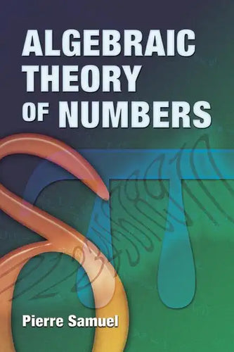 Algebraic Theory of Numbers: Translated from the French by Allan J. Silberger - Paperback
