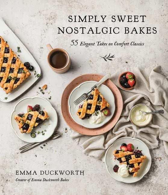 Simply Sweet Nostalgic Bakes: 55 Elegant Takes on Comfort Classics - Paperback