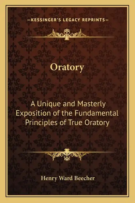 Oratory: A Unique and Masterly Exposition of the Fundamental Principles of True Oratory - Paperback