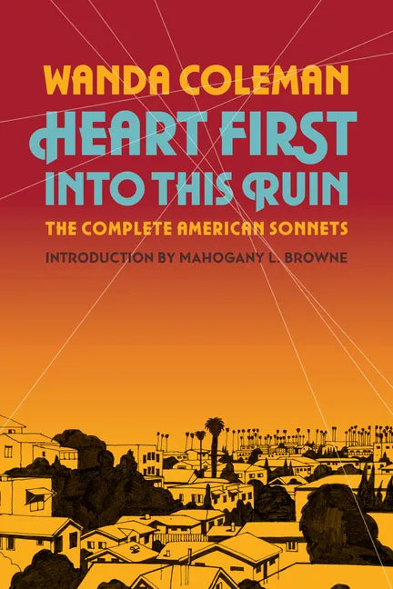 Heart First Into This Ruin: The Complete American Sonnets - Hardcover