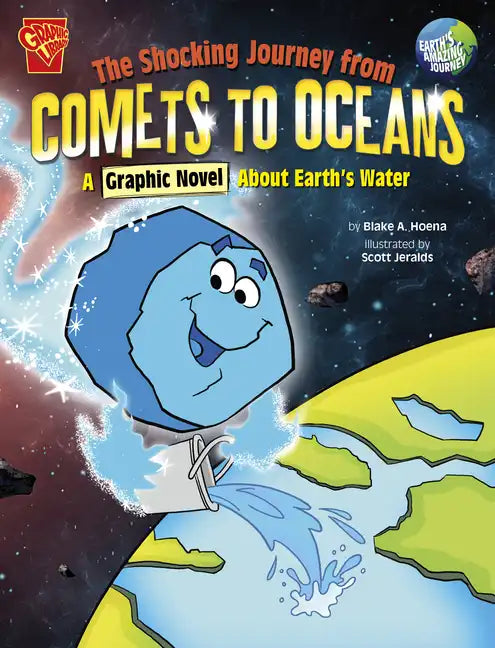 The Shocking Journey from Comets to Oceans: A Graphic Novel about Earth's Water - Hardcover