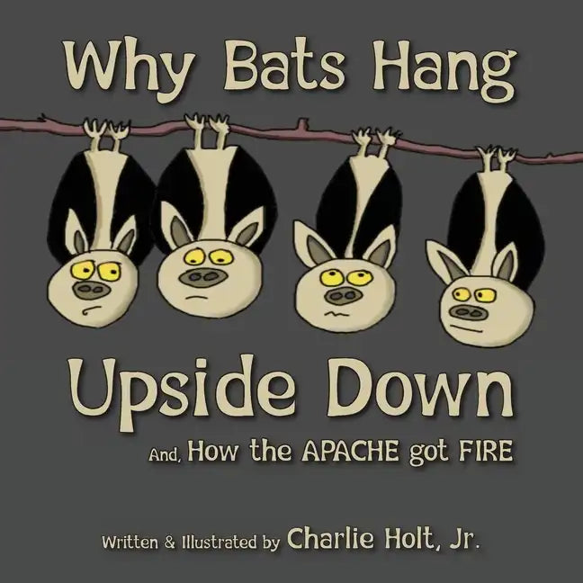 Why Bats Hang Upside Down: And, How the Apache got Fire - Paperback