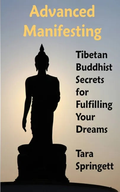 Advanced Manifesting: Tibetan Buddhist Secrets for Fulfilling Your Dreams - Paperback
