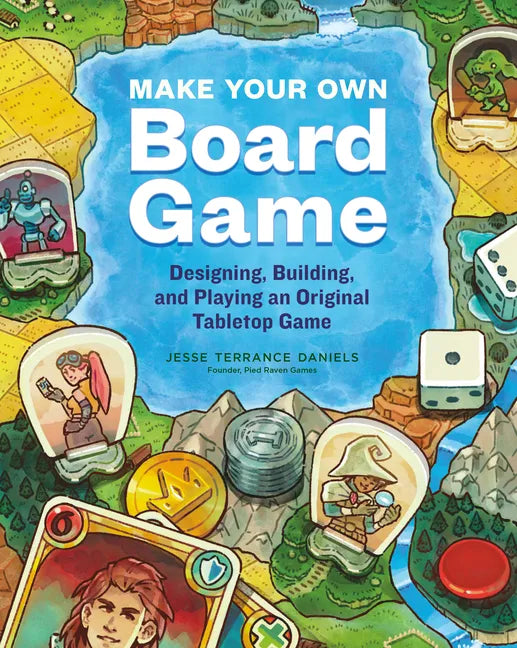 Make Your Own Board Game: Designing, Building, and Playing an Original Tabletop Game - Paperback