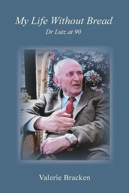 My Life Without Bread: Dr Lutz at 90 - Paperback