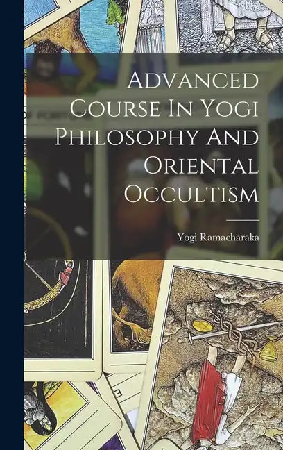 Advanced Course In Yogi Philosophy And Oriental Occultism - Hardcover
