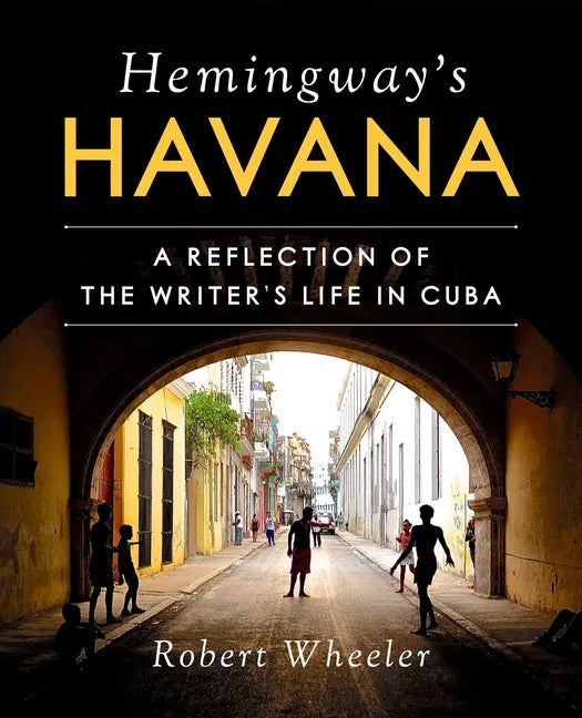 Hemingway's Havana: A Reflection of the Writer's Life in Cuba - Hardcover