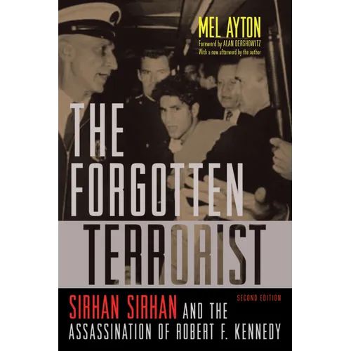 The Forgotten Terrorist: Sirhan Sirhan and the Assassination of Robert F. Kennedy, Second Edition - Paperback