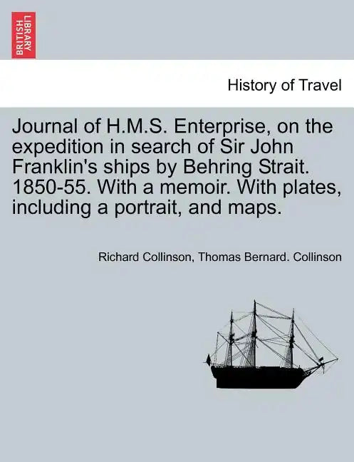 Journal of H.M.S. Enterprise, on the expedition in search of Sir John Franklin's ships by Behring Strait. 1850-55. With a memoir. With plates, includi - Paperback