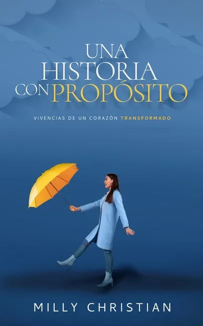 Una historia con propósito: Vivencias de un corazón transformado - Paperback